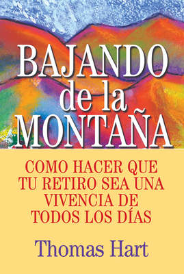 Bajando de la Montaa: Como hacer que tu retiro sea una vivencia de todos los das (Spanish Edition)