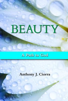 Beauty: A Path to God, Anthony J. Ciorra Beauty: A Path to God, Anthony J. Ciorra