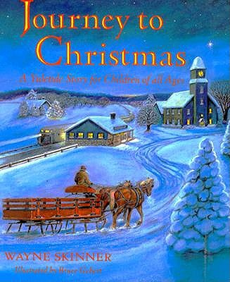 Journey to Christmas: A Yuletide Story for Children of All Ages