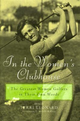 In the Women's Clubhouse: The Greatest Women Golfers in Their Own Words