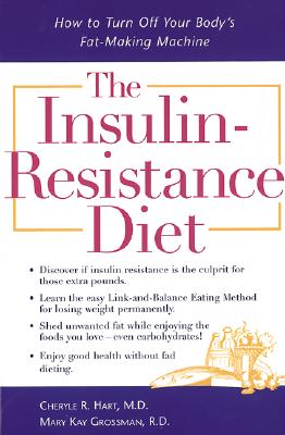 The Insulin-Resistance Diet : How to Turn Off Your Body's Fat-Making Machine