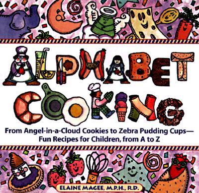 Image for Alphabet Cooking: From Angel-In-A-Cloud to Zebra Pudding Cups : Fun Recipes for Children, from A to Z