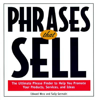 Phrases That Sell : The Ultimate Phrase Finder to Help You Promote Your Products, Services, and Ideas