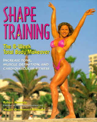 Shape Training The 8-Week Total Body Makeover Increase Tone, Muscle  Definition, and Cardiovascular Fitness