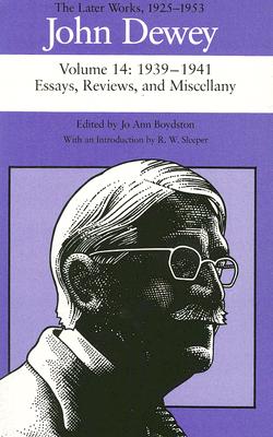 John Dewey: The Later Works, 1925-1953 : 1939-1941/Essays, Reviews, and Miscellany, Vol. 14
