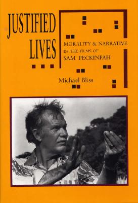 Justified Lives: Morality and Narrative in the Films of Sam Peckinpah