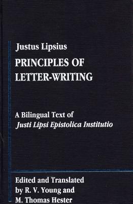 Justus Lipsius: Principles of Letter-Writing: A Bilingual Text of the Justi Lipsi Epistolica Institutio