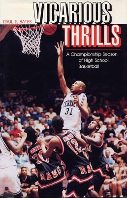 Vicarious Thrills: A Championship Season of High School Basketball (Shawnee Books)