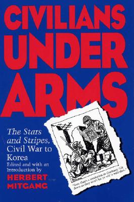 Civilians under Arms: The Stars and Stripes, Civil War to Korea