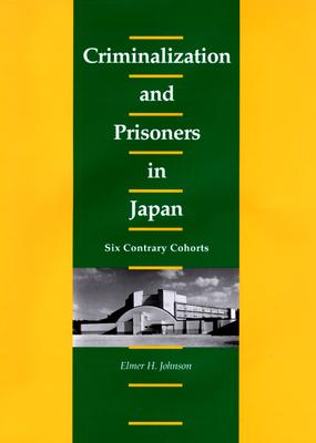 Criminalization and Prisoners in Japan: Six Contrary Cohorts