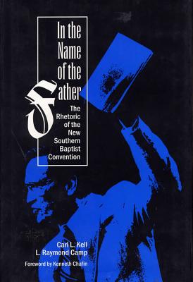 Image for In the Name of the Father the Rhetoric of the New Southern Baptist Convention In the Name of the Father the Rhetoric of the New Southern Baptist Convention