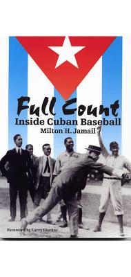 Full Count: Inside Cuban Baseball (Writing Baseball)
