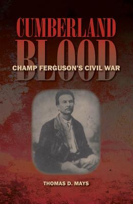 Cumberland Blood: Champ Ferguson's Civil War