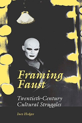 Framing Faust: Twentieth-Century Cultural Struggles
