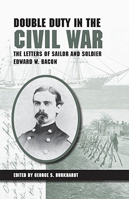 Image for Double Duty in the Civil War: The Letters of Sailor and Soldier Edward W. Bacon