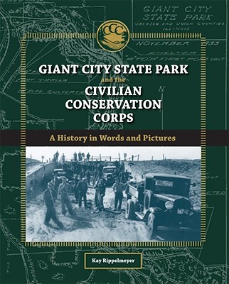 Giant City State Park and the Civilian Conservation Corps: A History in Words and Pictures (Shawnee Books)