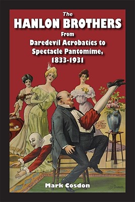 Hanlon Brothers: From Daredevil Acrobatics to Spectacle Pantomime, 1833-1931