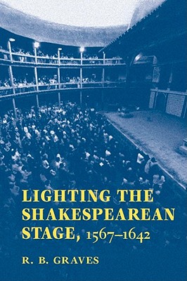 Lighting the Shakespearean Stage, 1567 - 1642
