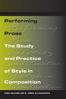 Performing Prose: The Study and Practice of Style in Composition