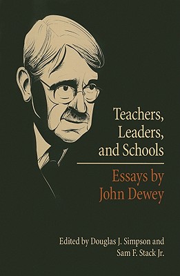 Teachers, Leaders, and Schools: Essays by John Dewey