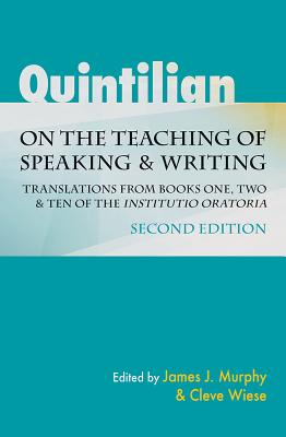 Quintilian on the Teaching of Speaking and Writing: Translations from Books One, Two, and Ten of the Institutio oratoria (Landmarks in Rhetoric and Public Address)