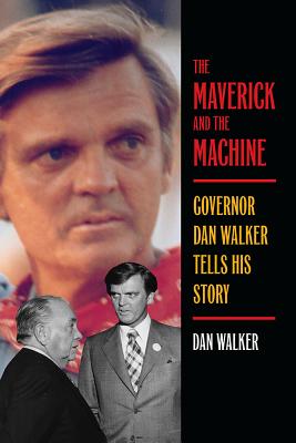 The Maverick and the Machine: Governor Dan Walker Tells His Story
