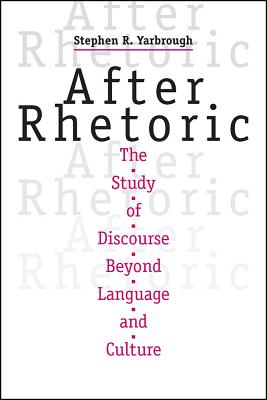 After Rhetoric: The Study of Discourse Beyond Language and Culture