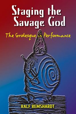 Staging the Savage God: The Grotesque in Performance