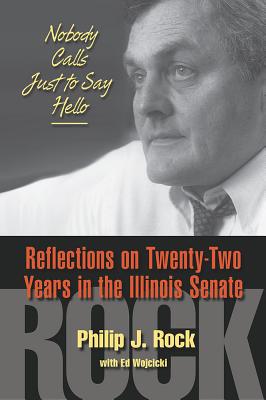 Nobody Calls Just to Say Hello: Reflections on Twenty-Two Years in the Illinois Senate
