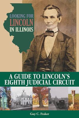 Looking for Lincoln in Illinois. a Guide to Lincoln's Eighth Judicial Circuit