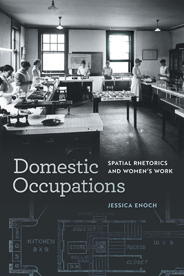 Domestic Occupations: Spatial Rhetorics and Womens Work (Studies in Rhetorics and Feminisms)