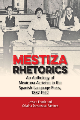 Mestiza Rhetorics: An Anthology of Mexicana Activism in the Spanish-Language Press, 1887-1922 (Studies in Rhetorics and Feminisms)