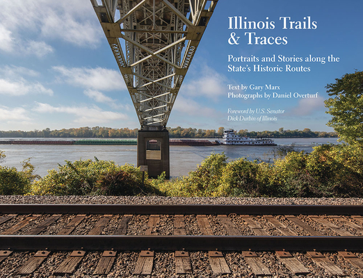 Illinois Trails & Traces: Portraits and Stories along the States Historic Routes