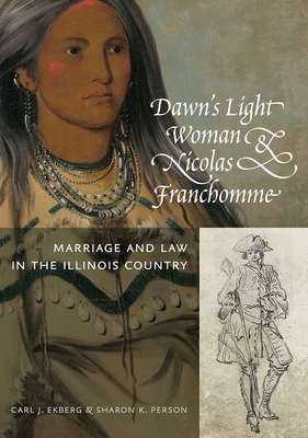 Dawn's Light Woman & Nicolas Franchomme: Marriage and Law in the Illinois Country (Shawnee Books)