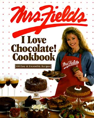 Image for Mrs. Fields I Love Chocolate! Cookbook: 100 Easy & Irresistible Recipes