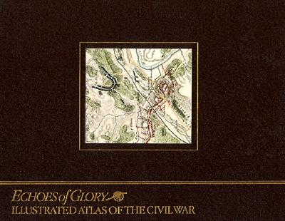 Image for Illustrated Atlas of the Civil War (Echoes of Glory)