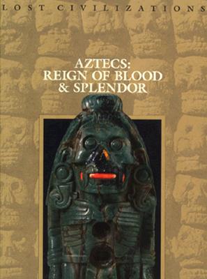 Image for Aztecs: Reign of Blood and Splendor (Lost Civilizations)