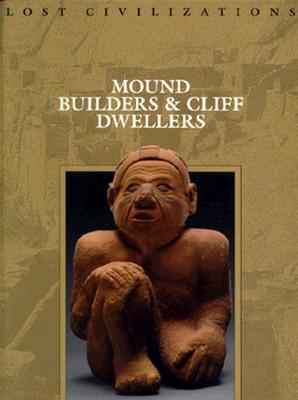 Mound Builders & Cliff Dwellers (Lost Civilizations)