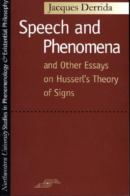 Speech and Phenomena: And Other Essays on Husserl's Theory of Signs (Studies in Phenomenology and Existential Philosophy)