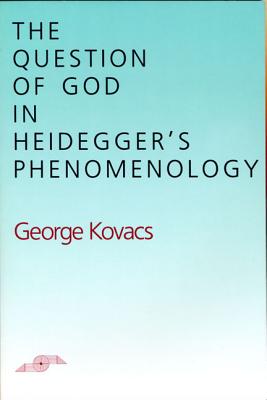 The Question of God in Heidegger's Phenomenology (Studies in Phenomenology and Existential Philosophy)