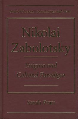 Nikolai Zabolotsky: Enigma and Cultural Paradigm (Studies in Russian Literature and Theory)