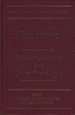 Endquote: Sots-Art Literature and Soviet Grand Style (Studies in Russian Literature and Theory)