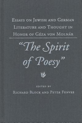 The Spirit of Poesy: Essays on Jewish and German Literature and Thought in Honor of Geza von Molnar
