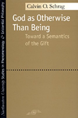God as Otherwise Than Being: Toward a Semantics of the Gift (Studies in Phenomenology and Existential Philosophy)