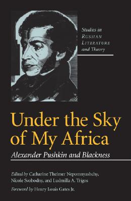 Under the Sky of My Africa: Alexander Pushkin and Blackness (Studies in Russian Literature and Theory)