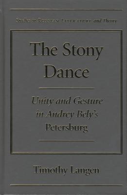 The Stony Dance: Unity and Gesture in Andrey Bely's Petersburg (Studies in Russian Literature and Theory)