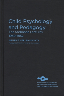 Child Psychology and Pedagogy: The Sorbonne Lectures 1949-1952 (Studies in Phenomenology and Existential Philosophy)