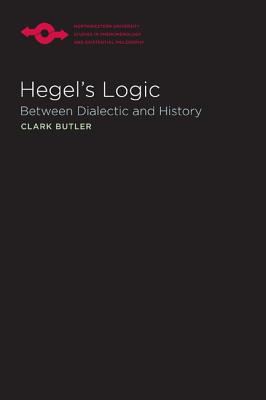 Hegel's Logic: Between Dialectic and History (Studies in Phenomenology and Existential Philosophy)