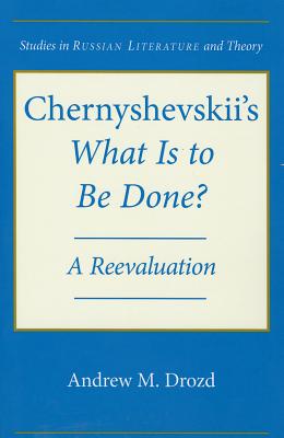 Chernyshevskii's What is to Be Done: A Reevaluation (Studies in Russian Literature and Theory)