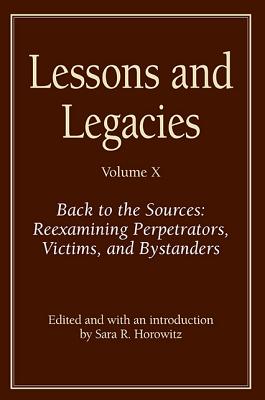 Lessons and Legacies X: Back to the Sources: Reexamining Perpetrators, Victims, and Bystanders (Lessons & Legacies)